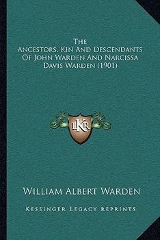 The Ancestors, Kin And Descendants Of John Warden And Narcissa Davis Warden