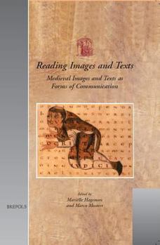 Reading Images and Texts: Medieval Images and Texts as Forms of Communication. Papers from the Third Utrecht Symposium on Medieval Literacy, Utr