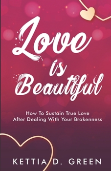 Paperback Love Is Beautiful: How To Sustain True Love After Dealing With Your Brokenness Book