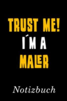 Trust Me I´m A Maler Notizbuch: | Notizbuch mit 110 linierten Seiten | Format 6x9 DIN A5 | Soft cover matt | (German Edition)