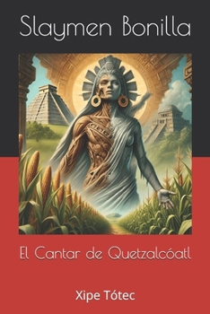 Paperback El Cantar de Quetzalcóatl: Xipe Tótec [Spanish] Book