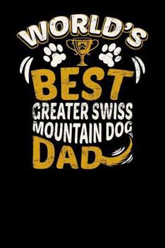Paperback World's Best Greater Swiss Mountain Dog Dad: Fun Diary for Dog Owners with Dog Stationary Paper, Cute Illustrations, and More Book