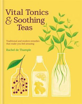 Hardcover Vital Tonics & Soothing Teas: Traditional and Modern Remedies Book