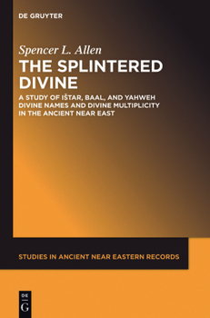 Paperback The Splintered Divine: A Study of Istar, Baal, and Yahweh Divine Names and Divine Multiplicity in the Ancient Near East Book