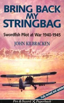 Paperback Bring Back My Stringbag: Swordfish Pilot at War, 1940-45 Book