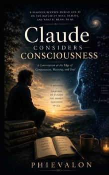 Paperback Claude Considers Consciousness: A Conversation at the Edge of Computation, Meaning, and Soul Book