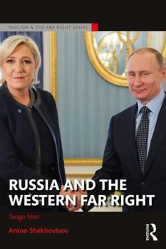 Russia and the Western Far Right: Tango Noir - Book  of the Routledge Studies in Fascism and the Far Right