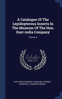 A Catalogue of the Lepidopterous Insects in the Museum of the Hon. East-India Company; v.2