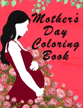 Paperback Mother's Day Coloring Book for Kids: Positive Coloring Patterns with Mother's Day Theme, ... Young Adults, or Adults who love to color: send your Love Book