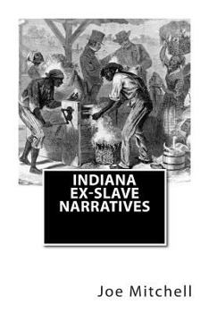 Paperback Indiana Ex-Slave Narratives: A Folk History of Slavery in the United States from Interviews with Former Indiana Slaves conducted by the Works Progr Book