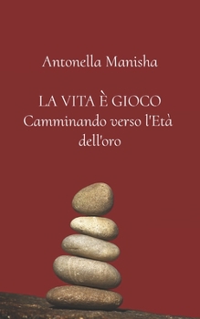 Paperback La vita è gioco: Camminando verso l'Età dell'oro [Italian] Book