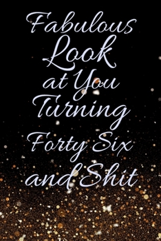 Paperback Fabulous Look at You Turning Forty Six and Shit: Funny 46th Birthday Sarcastic Gag Gift. Glamorous Joke Notebook Present & Sketchbook Diary Keepsake. Book