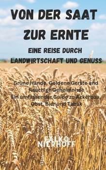 Paperback Von der Saat zur Ernte: Eine Reise durch Landwirtschaft und Genuss [German] Book