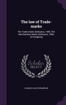 Hardcover The law of Trade-marks: The Trade-marks Ordinance, 1909, The Merchandise Marks Ordinance, 1890, of Hongkong Book