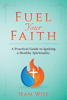 Paperback Fuel Your Faith: A Practical Guide to Igniting a Healthy Spirituality Book