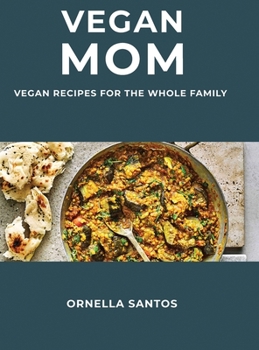Vegan Mom: Vegan Recipes for the Whole Family