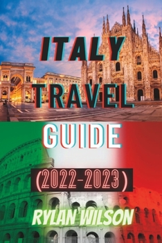 Italy Travel Guide (2022-2023): Vital Information you need to know before visiting here.