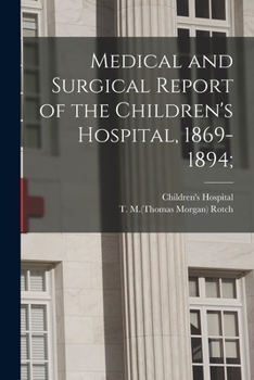 Paperback Medical and Surgical Report of the Children's Hospital, 1869-1894; Book