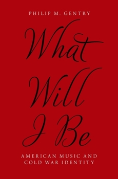 Hardcover What Will I Be: American Music and Cold War Identity Book