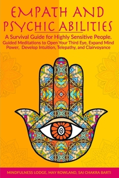 Paperback Empath and Psychic Abilities: A Survival Guide for Highly Sensitive People. Guided Meditations to Open Your Third Eye, Expand Mind Power, Develop In Book