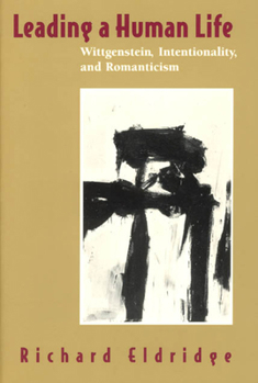 Paperback Leading a Human Life: Wittgenstein, Intentionality, and Romanticism Book