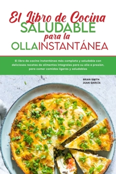 Paperback El libro de cocina saludable para la olla instant?nea: El libro de cocina instant?nea m?s completo y saludable con deliciosas recetas de alimentos int [Spanish] Book