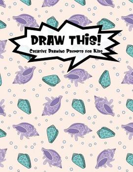 Paperback Draw This!: 100 Drawing Prompts for Kids - Mermaid Oyster - Version 3 Book