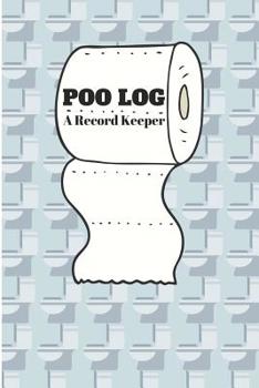 Paperback Poo Log a Record Keeper: Funny Poop Log to Track the Frequency and Duration of Your Stool Book