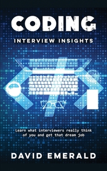 Paperback Coding Interview Insights: Learn What Interviewers Really Think of You and Get That Dream Job! Book