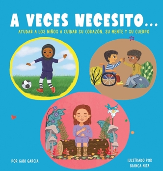 Hardcover A Veces Necesito...: Ayudar a los niños a cuidar su corazón, su mente y su cuerpo [Spanish] Book