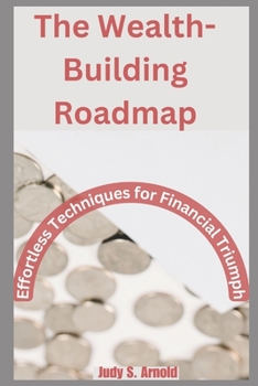 Paperback The Wealth-Building Roadmap: Effortless Techniques for Financial Triumph Book