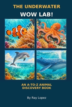The Underwater Wow Lab!: An A-to-Z Animal Discovery Book