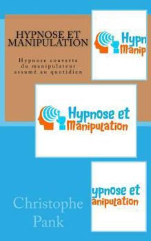 Paperback Hypnose et Manipulation: Hypnose couverte du manipulateur assume au quotidien [French] Book