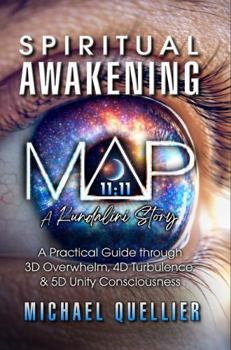 Spiritual Awakening Map a Kundalini Story: A Practical Guide Through 3D Overwhelm, 4D Turbulence, and 5D Unity Consciousness