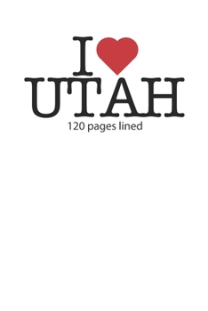 I love Utah: I love Utah composition notebook I love Utah diary I love Utah booklet I love Utah recipe book I love Utah notebook I heart Utah notebook I love Utah journal 120 lined pages circa DIN A5