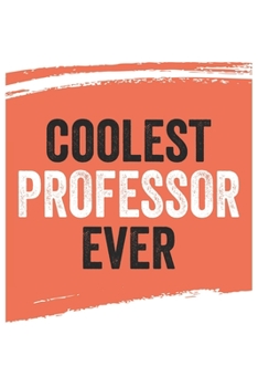 Coolest professor Ever Notebook,  professors Gifts  professor Appreciation Gift, Best  professor Notebook A beautiful: Lined Notebook / Journal Gift, ... , Gift for professor , Personalized Jou