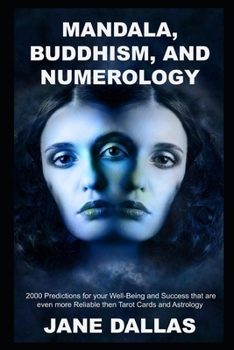 Mandala, Buddhism, and Numerology: 2000 Predictions for your Well-Being and Success that are even more Reliable then Tarot Cards and Astrology