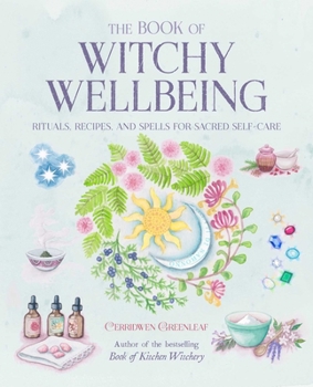 Paperback The Book of Witchy Wellbeing: Rituals, Recipes, and Spells for Sacred Self-Care Book