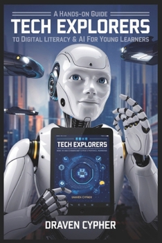 Paperback Tech Explorers: A Hands-On Guide to Digital Literacy & AI for Young Learners Book