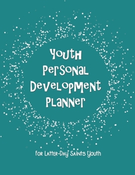 Paperback Youth Personal Development Planner For Latter-Day Saints Youth: A Guide to Set Goals, Develop Talents, Track Personal Progress, & Grow Closer to Jesus Book