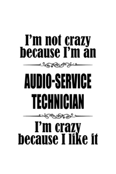 Paperback I'm Not Crazy Because I'm An Audio-Service Technician I'm Crazy Because I like It: New Audio-Service Technician Notebook, Journal Gift, Diary, Doodle Book