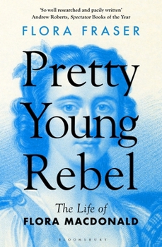 Paperback Bloomsbury Publishing PLC Pretty Young Rebel The Life of Flora Macdonald. Book