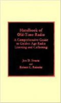 Hardcover Handbook of Old-Time Radio: A Comprehensive Guide to Golden Age Radio Listening and Collecting Book