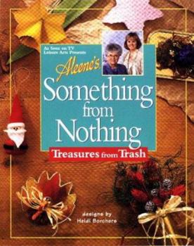Aleene's Something for Nothing: Treasures from Trash