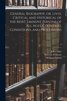 Paperback General Biography, or, Lives, Critical and Historical of the Most Eminent Persons of All Ages, Countries, Conditions, and Professions; 5 Book