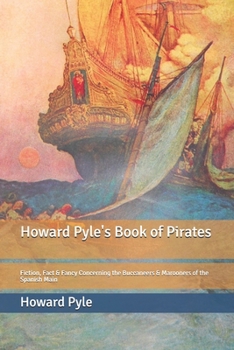 Paperback Howard Pyle's Book of Pirates: Fiction, Fact & Fancy Concerning the Buccaneers & Marooners of the Spanish Main Book