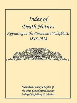 Index of Death Notices Appearing in the Cincinnati Volksblatt. 1846-1918 [Hamilton County]