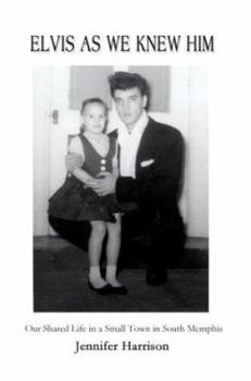 Paperback Elvis As We Knew Him: Our Shared Life in a Small Town in South Memphis Book