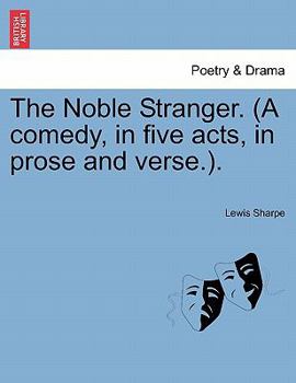 Paperback The Noble Stranger. (a Comedy, in Five Acts, in Prose and Verse.). Book