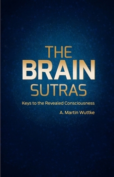 Paperback The Brain Sutras: Keys to the Revealed Consciousness Book